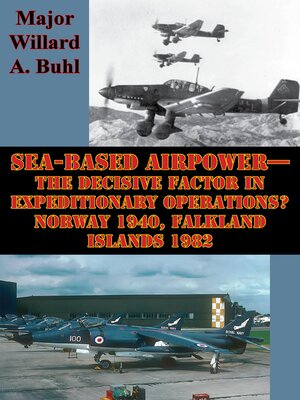 cover image of Sea-Based Airpower—The Decisive Factor In Expeditionary Operations? Norway 1940, Falkland Islands 1982